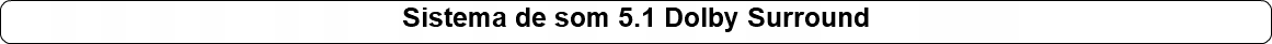 Sistema de som 5.1 Dolby Surround