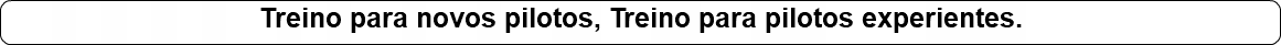 Treino para novos pilotos, Treino para pilotos experientes.