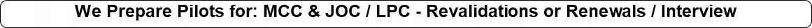 We Prepare Pilots for: MCC & JOC / LPC - Revalidations or Renewals / Interview