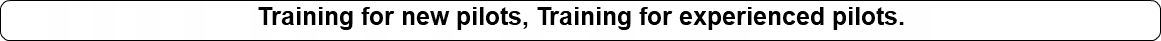 Training for new pilots, Training for experienced pilots.